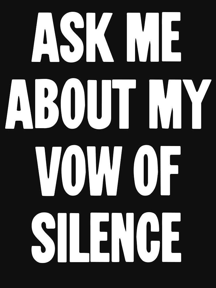 Ask Me About My Vow of Silence by Good-Looking Corpse