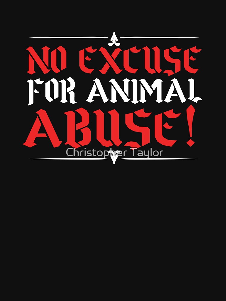 No Excuse For Animal Abuse by Christopher Taylor