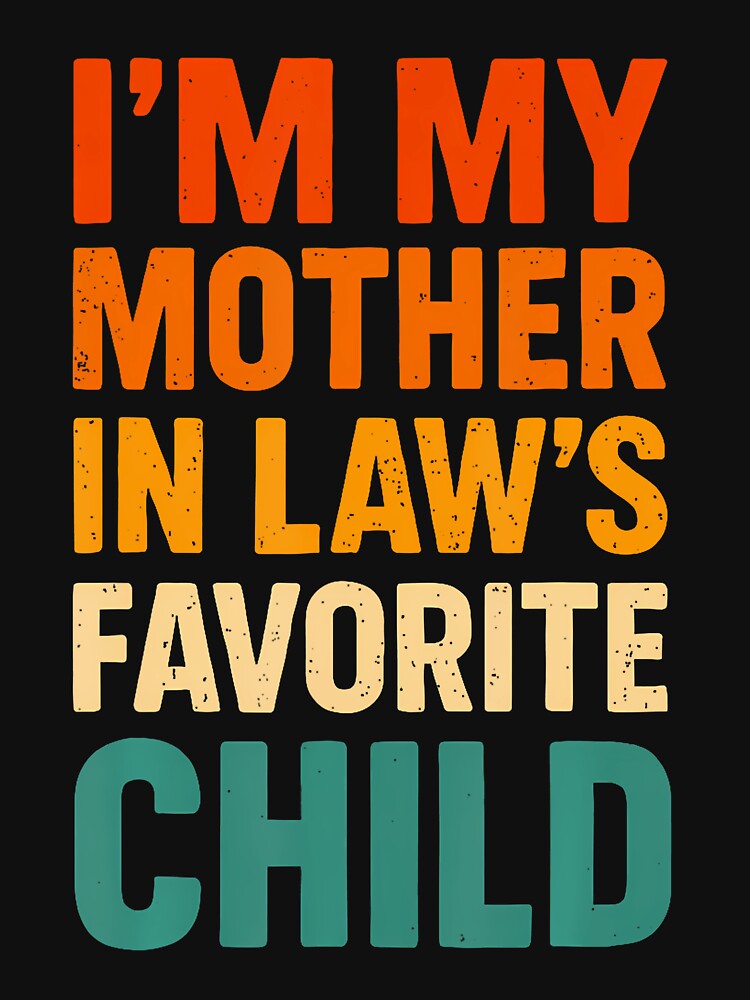 Im My Mother In Laws Favorite Child Funny Parent Vintage by oglesum