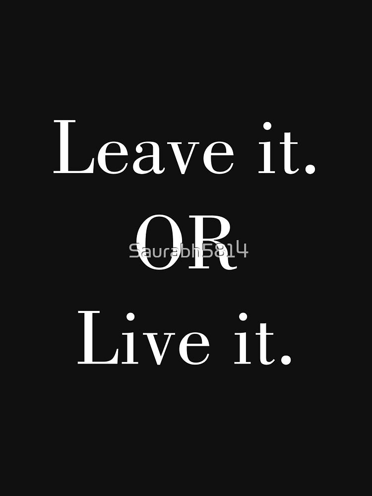 Leave it or Live it Slogan by Saurabh5814