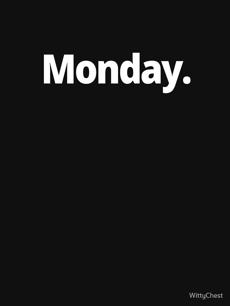 Monday. by WittyChest