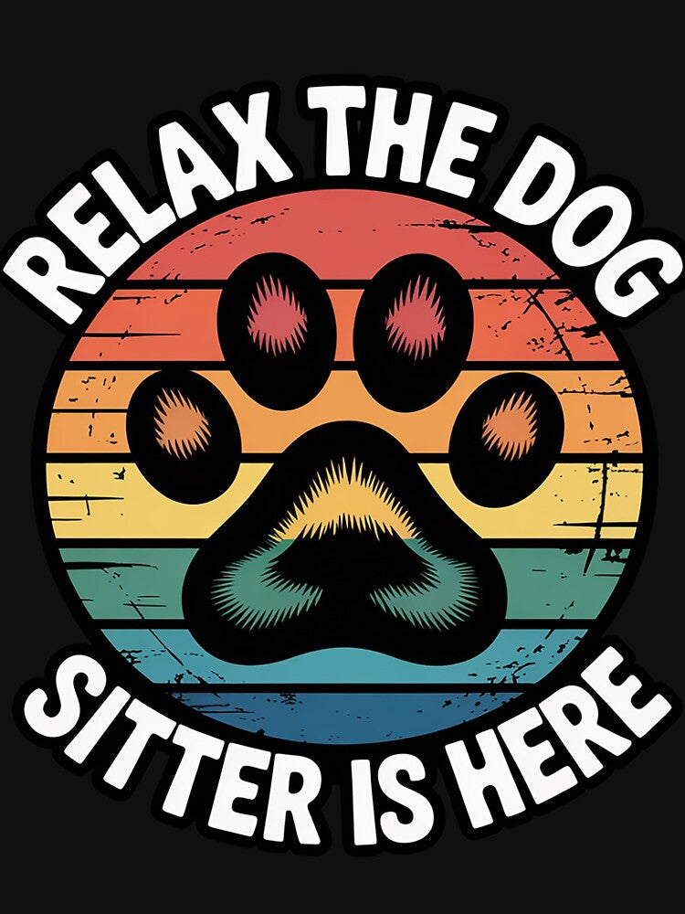 Relax The Dog Sitter Is Here -  Dog Sitter Gift by ForestMmost