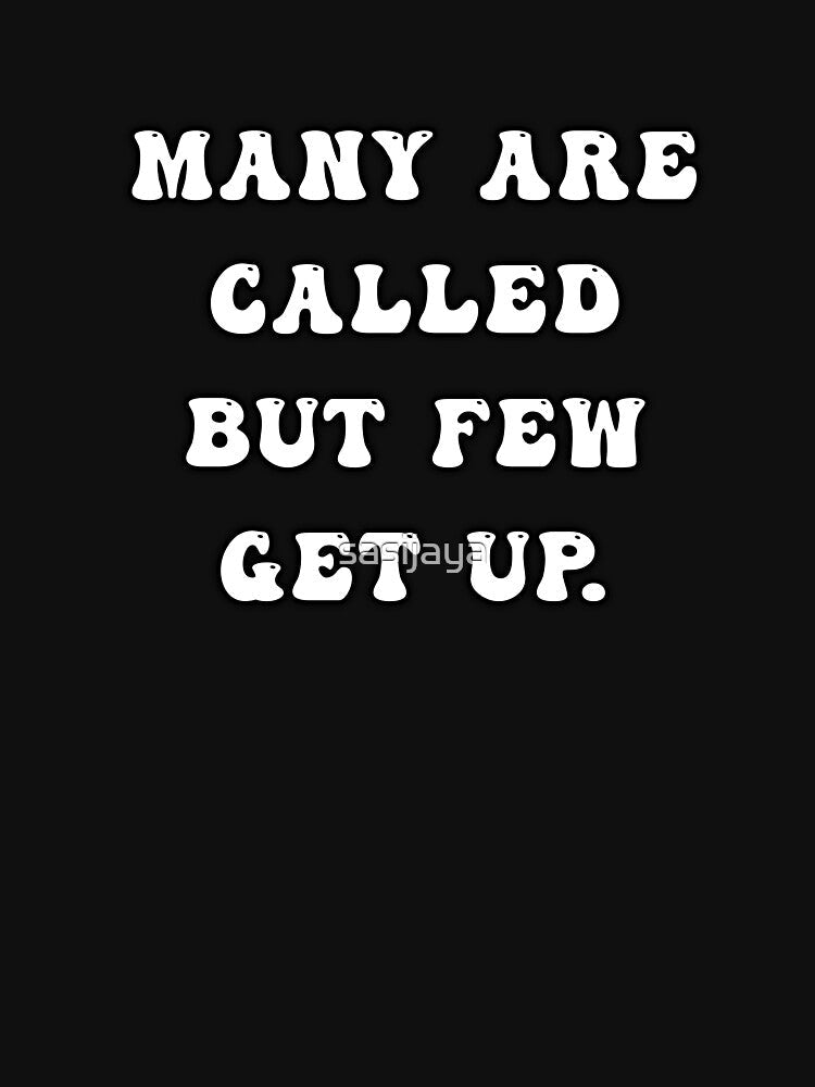 Many Are Called But Few Get Up by sasijaya
