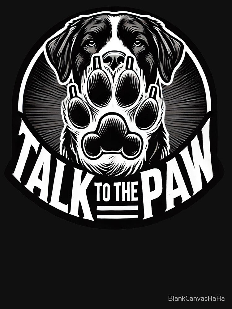 Talk to the Paw Dog Lover Graphic Design by BlankCanvasHaHa