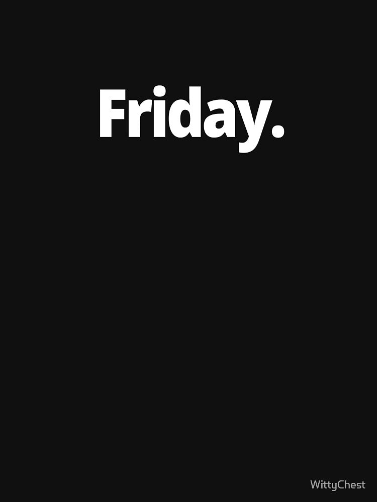 Friday. by WittyChest