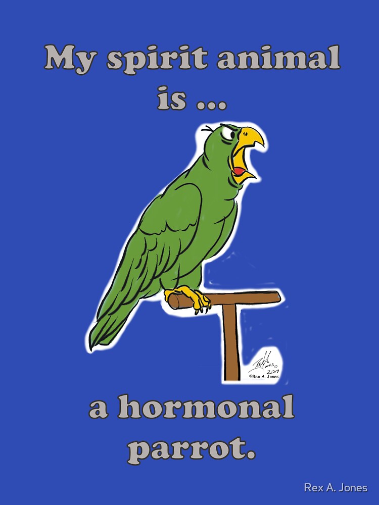My Spirit Animal is a Hormonal Parrot Male by Laughing Parrot Studio