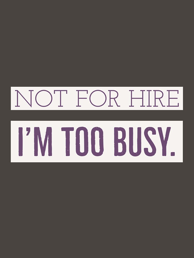 Not for Hire. Too Busy Statement by cjrellama