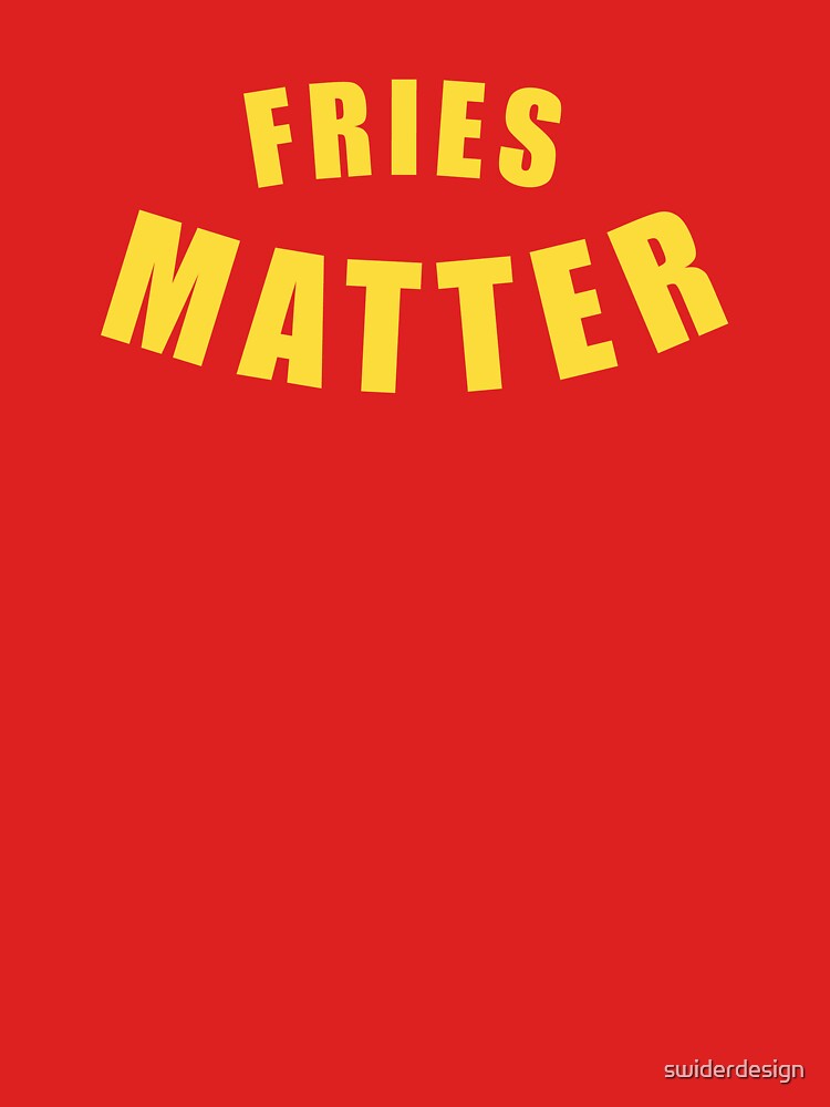 Fries Matter Penny Tee by swiderdesign