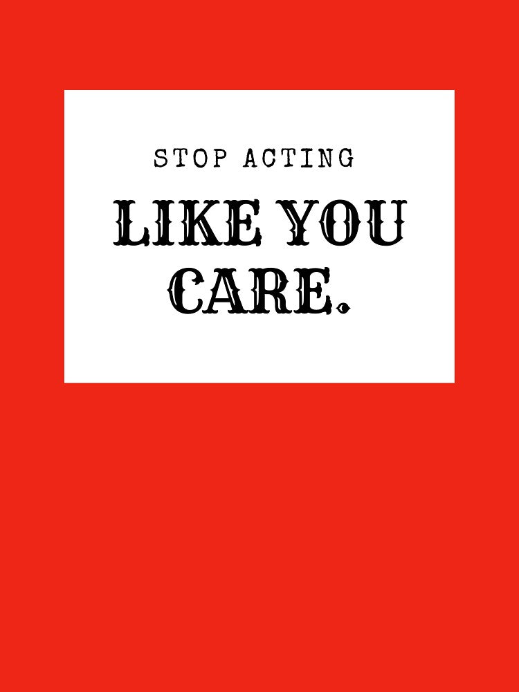 Stop acting like you care by debielongakit