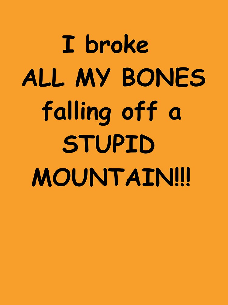 I broke ALL MY BONES falling off a STUPID MOUNTAIN!!! by Æ
