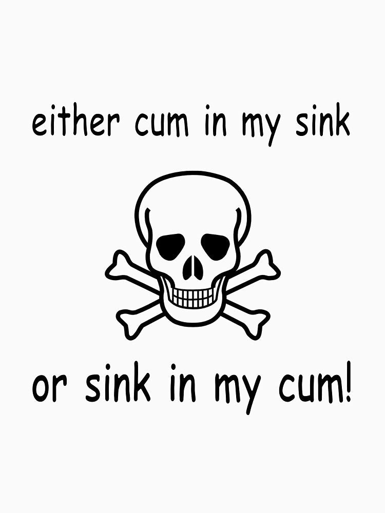 EITHER CUM IN MY SINK OR SINK IN MY CUM by darkfruits420