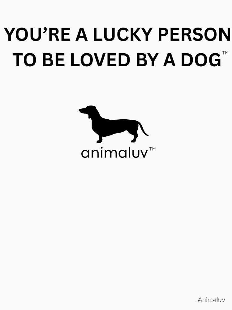 You're a Lucky Person to be Loved by a Dog Original Slogan by Animaluv by Animaluv