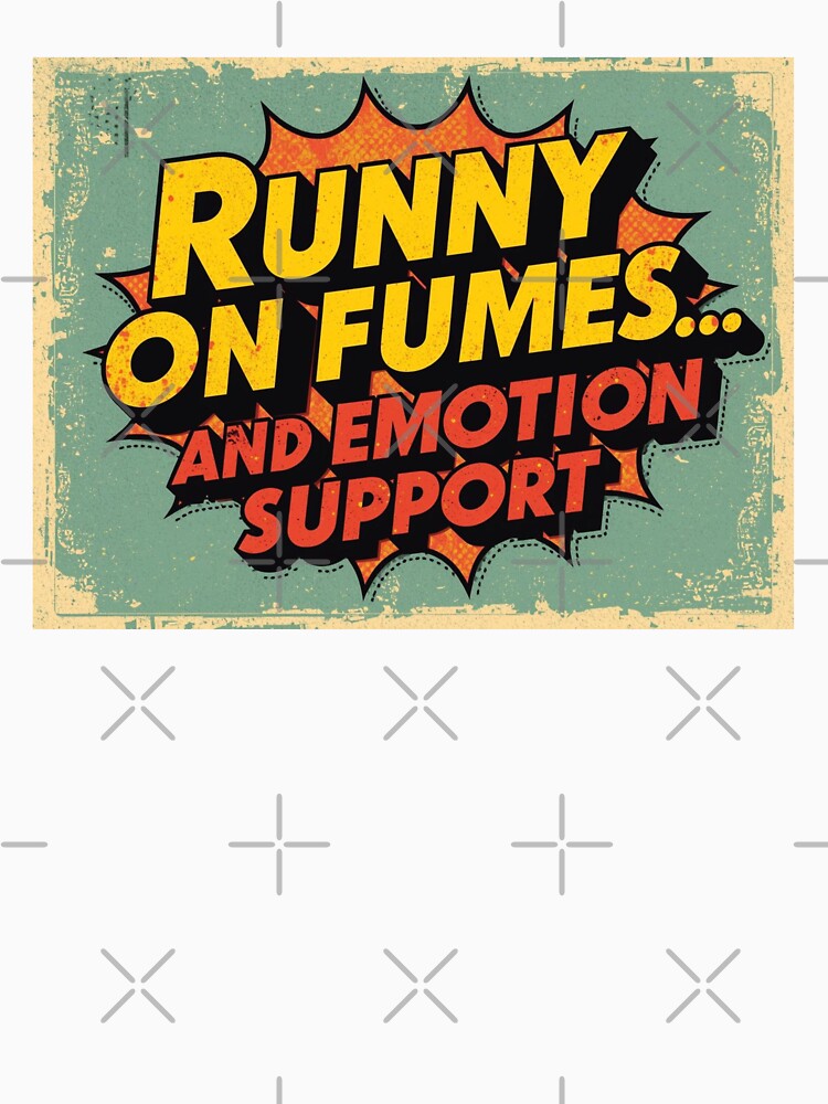 Running on Fumes and Emotional Support by JBDPromos