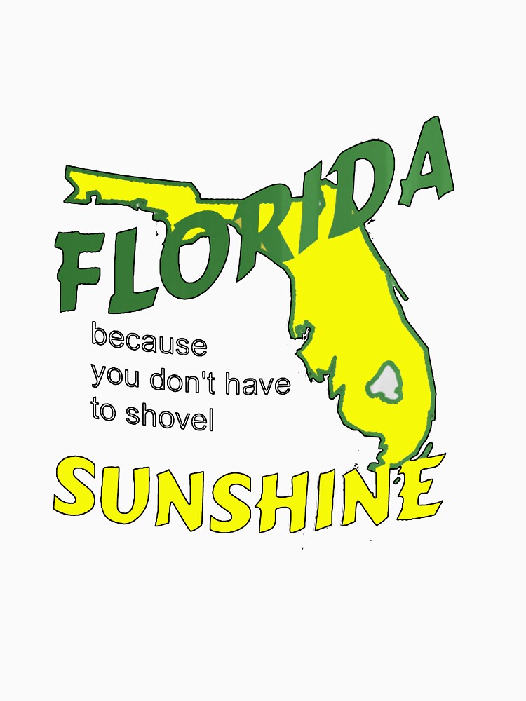 Florida because you don't have to shovel sunshine by StudioN
