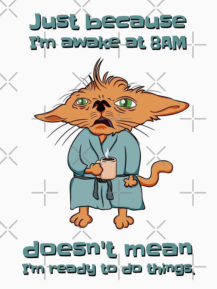 Just because I'm awake at 8AM doesn't mean I'm ready to do things by LicencaPoetica