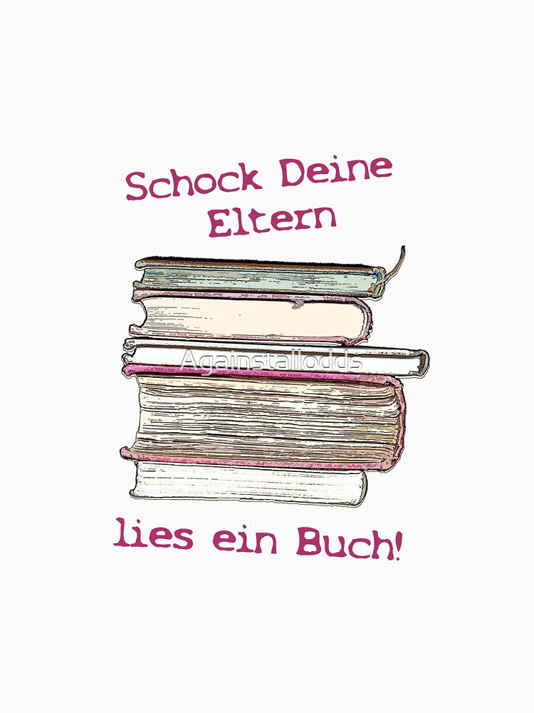 Schock Deine Eltern, lies ein Buch! by Againstallodds