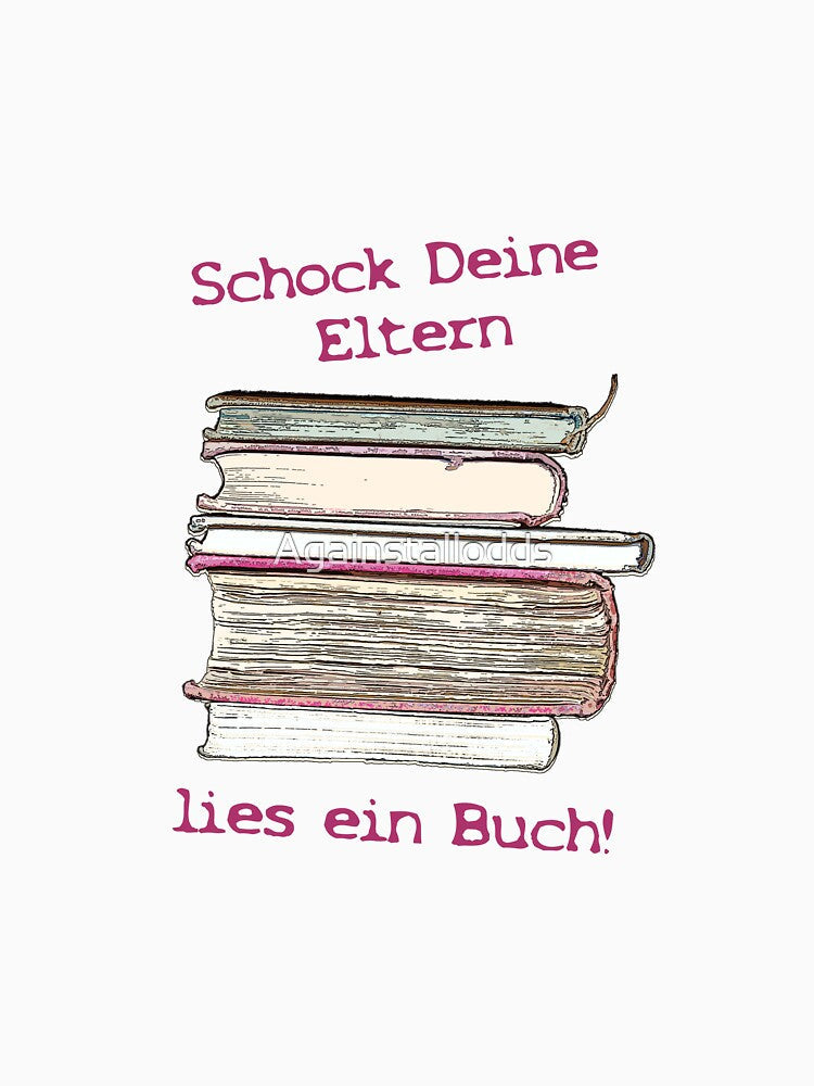 Schock Deine Eltern, lies ein Buch! by Againstallodds