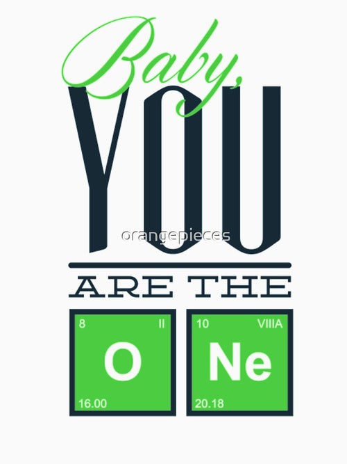 Baby Your are the One In Love Periodic Table Shirt by Orange Pieces