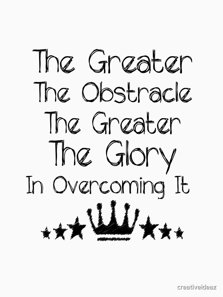 The greater the obstacle, the more glory in overcoming it Life Inspirational Quote Design by creativeideaz
