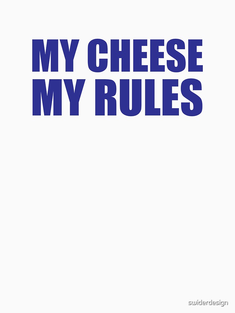 My Cheese My Rules Penny Tee by swiderdesign