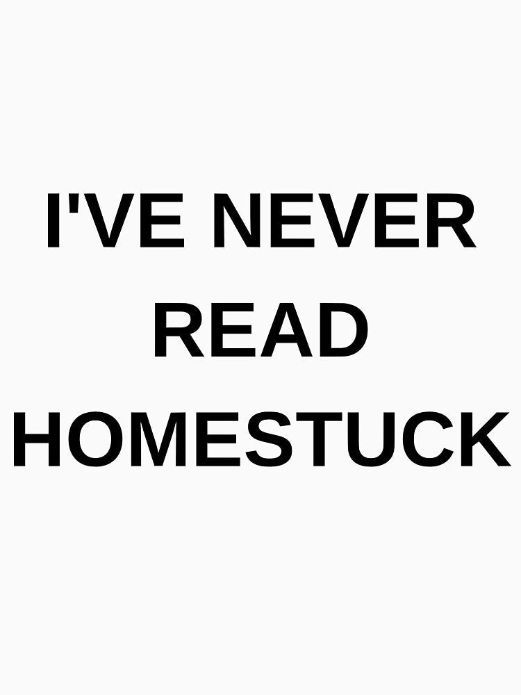 NEVER READ HOMESTUCK by Nicheslogantees