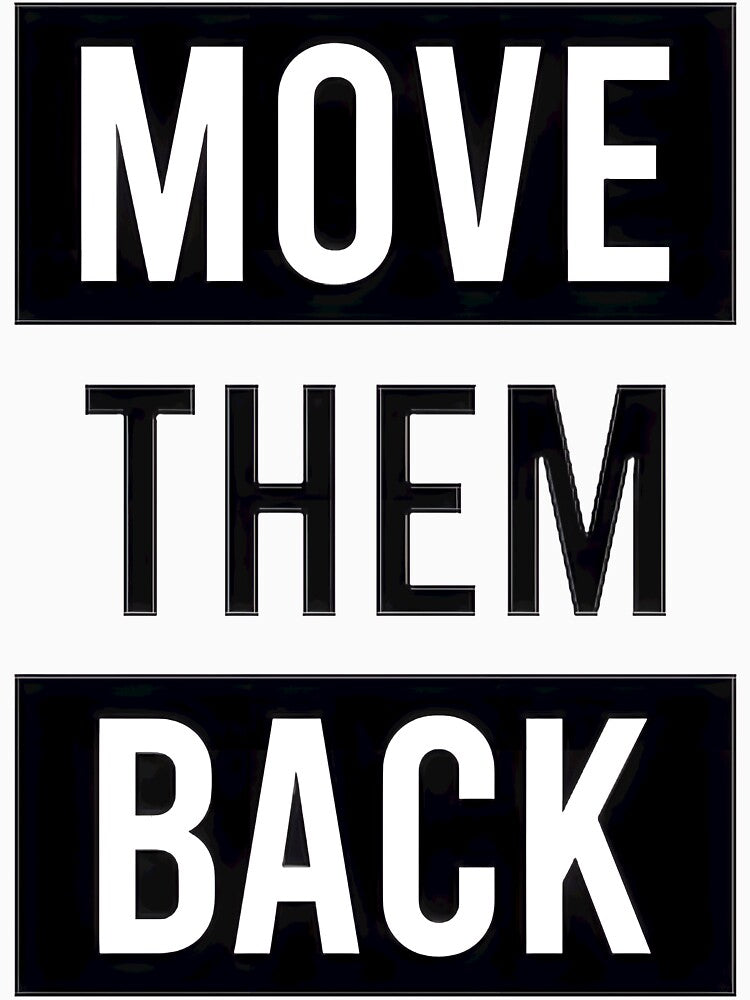 Move Them Back - Bold Statement Design, Limited Edition, Perfect Gift For You And Friends, Merch By by GaizkaOtxoa