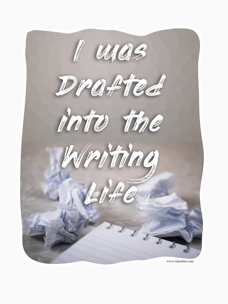 Drafted Into The Writers Life Author Process Motto by mytshirtfort