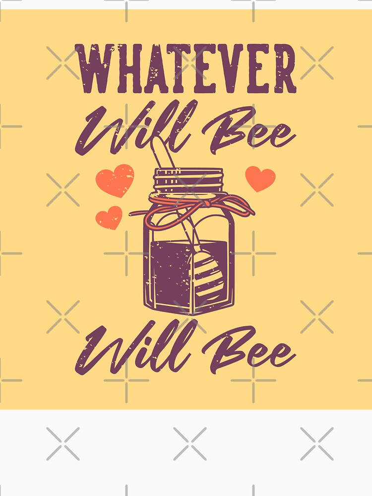 Vintage Slogan Typography Whatever Will Be Will Bee by Peekonet