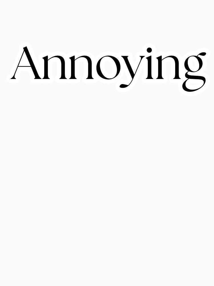 Annoying by CueDesignsCo