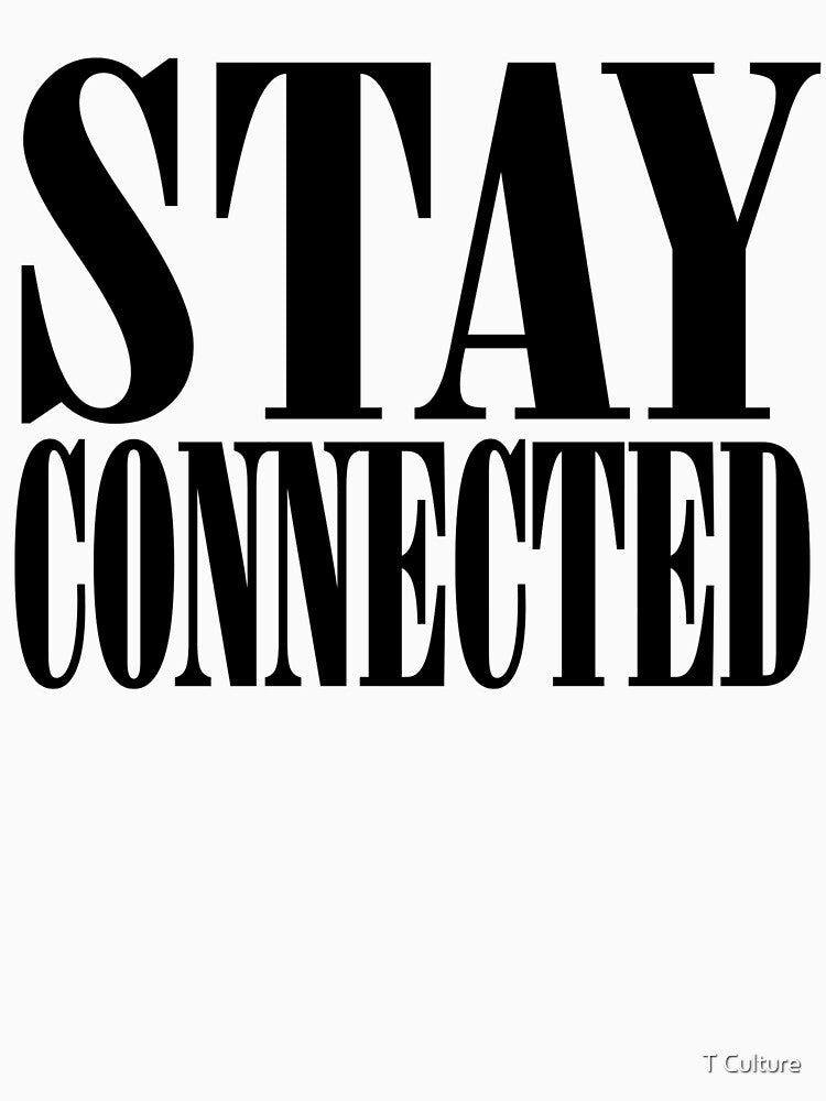 STAY CONNECTED by T Culture