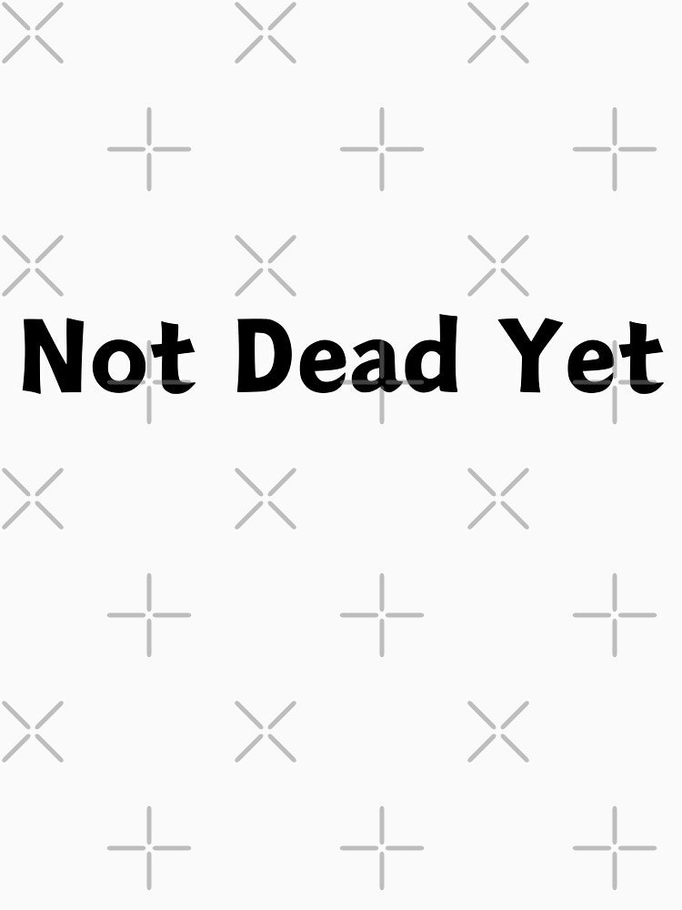Not dead yet by razaldo