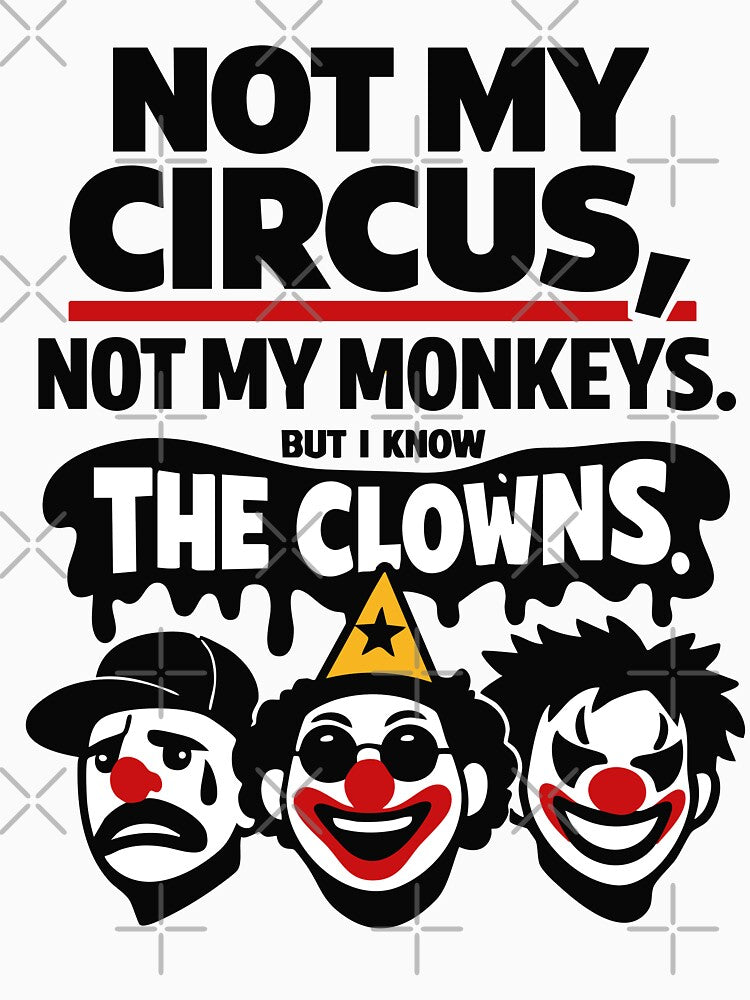 Not My Circus Not My Monkeys Know Clowns by CreareAT
