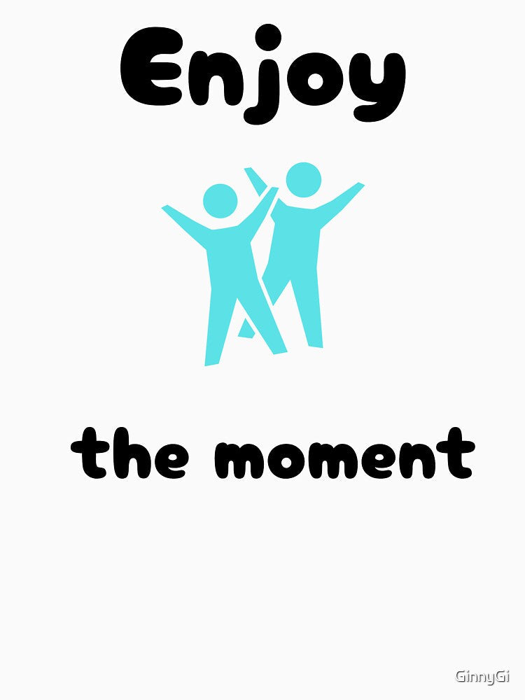 Enjoy the moment happy statement by GinnyGi