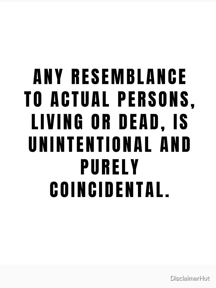 Any resemblance to actual persons, living or dead by DisclaimerHut