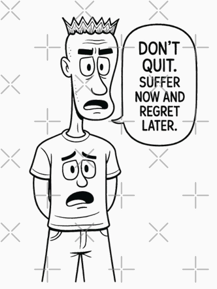 Don’t quit. Suffer now and regret later. by Oqueartecura
