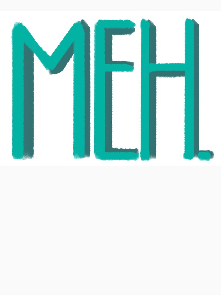 Statement "Meh." in turquoise with shadow by Fairyydrawss