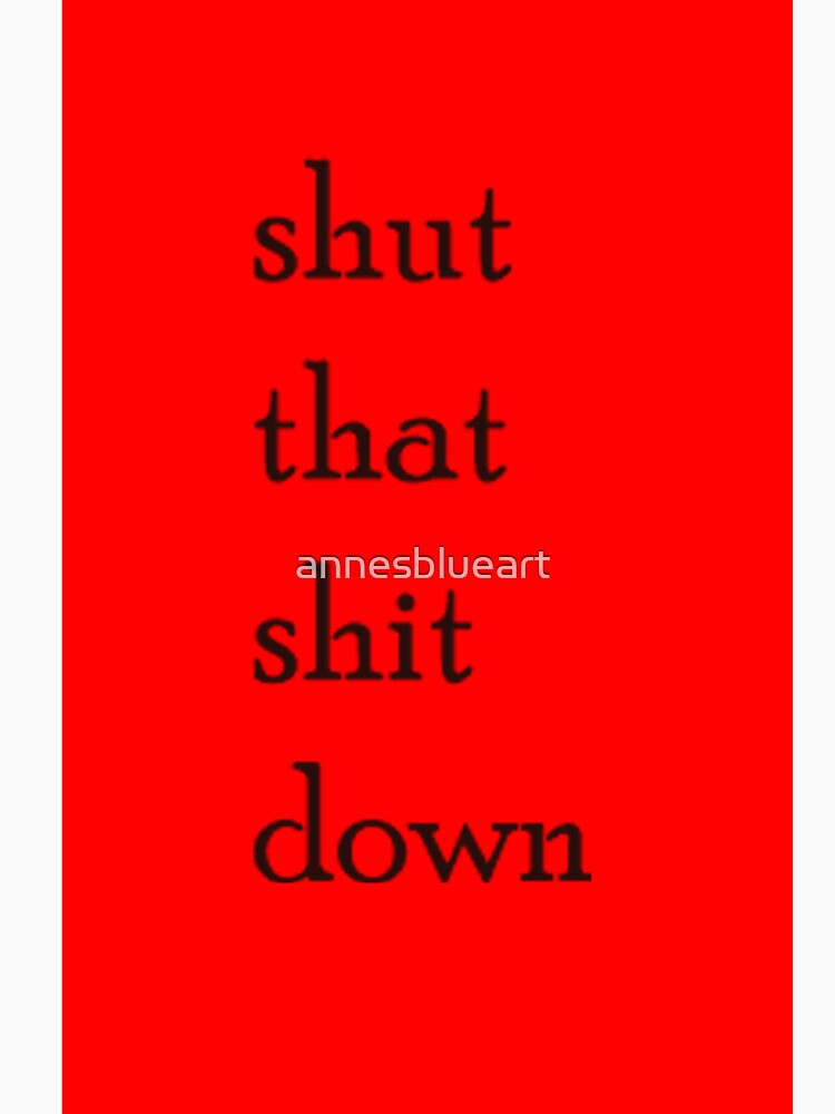 shut that shit down by annesblueart