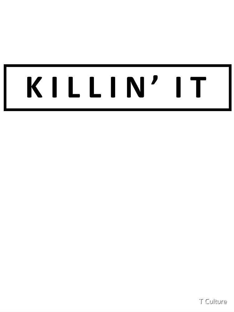 KILLIN' IT by T Culture