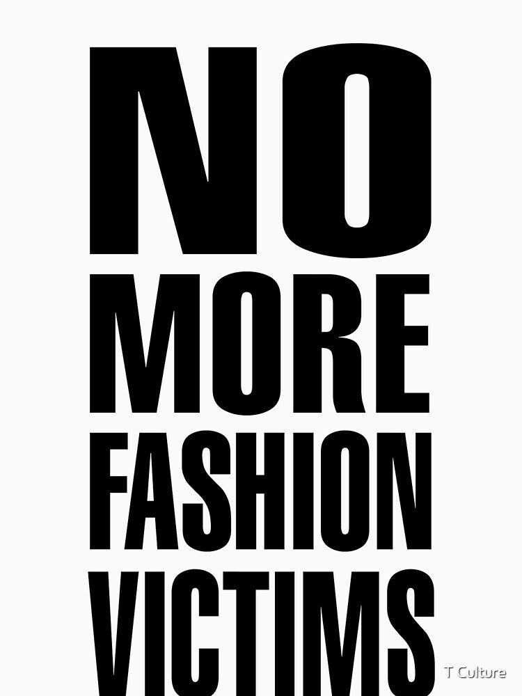 NO MORE FASHION VICTIMS by T Culture
