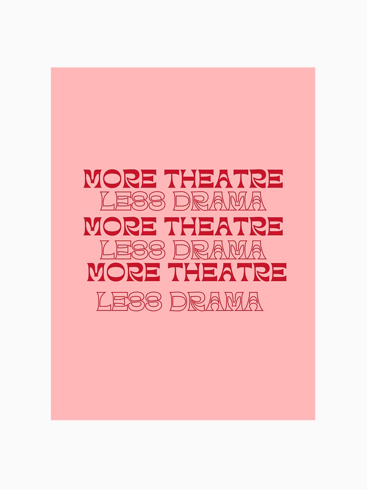 Pink More Theatre Less Drama by GreerGardner