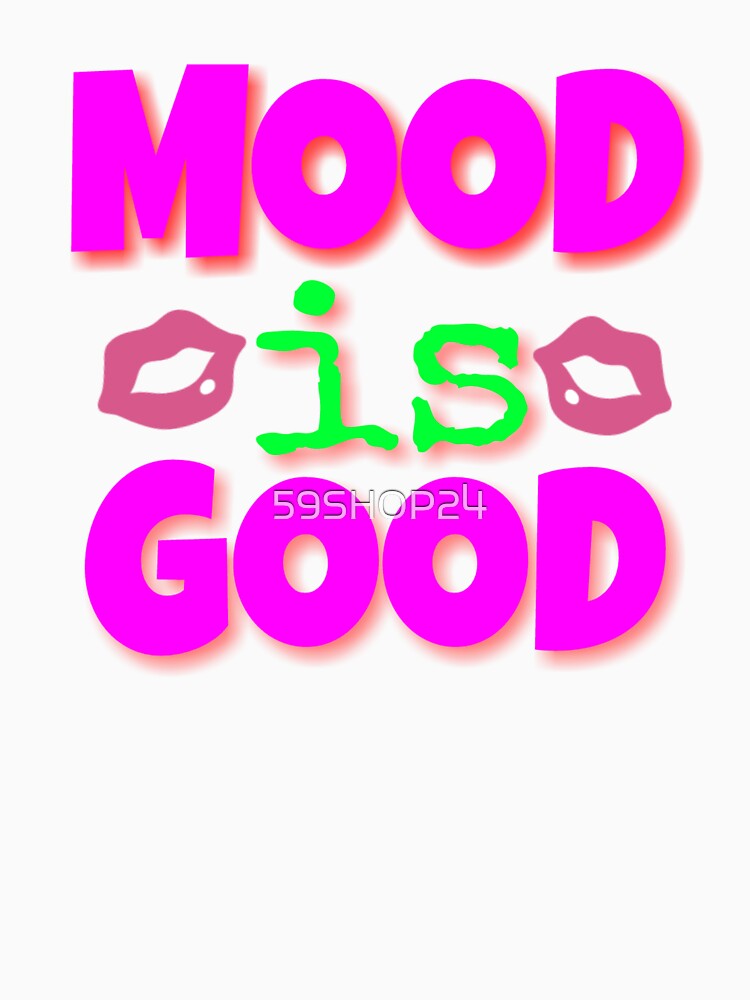 Mood is good by 59SHOP24