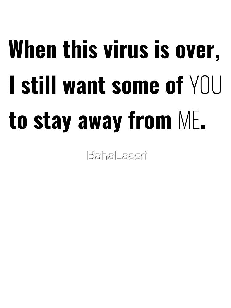 When This Virus Is Over I Still Want Some Of You Funny Narcastic Shirt 2022 by BahaLaasri