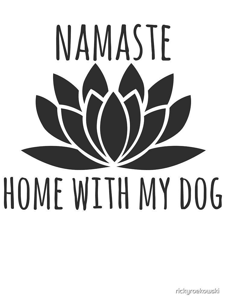 Namaste Home With My Dog by rickyroekowski
