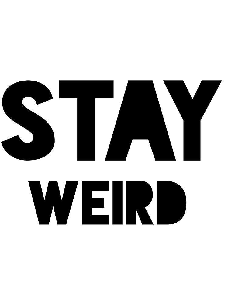Stay weird by miluri