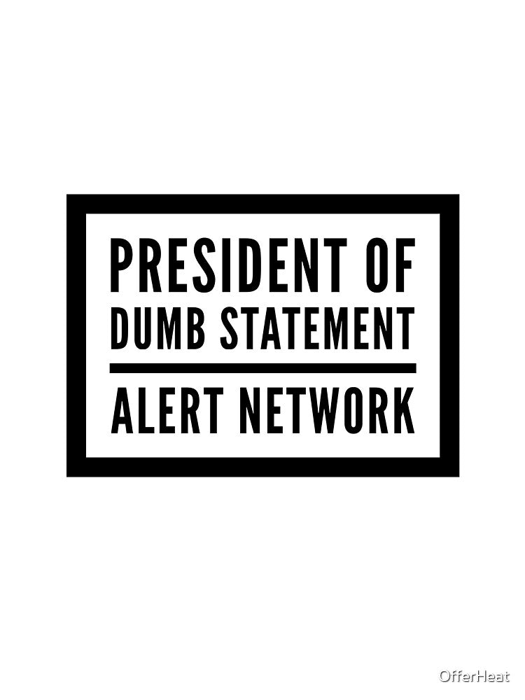 President Of Dumb Statement Alert Network by OfferHeat