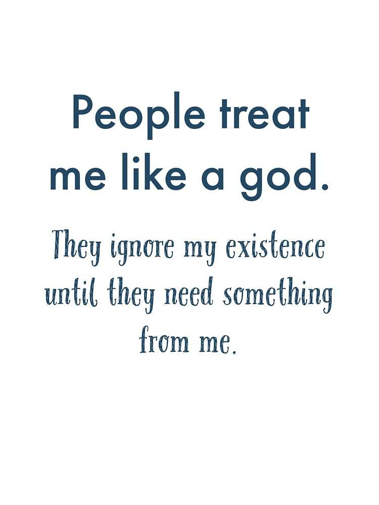 People treat me like a God by Veritas2816