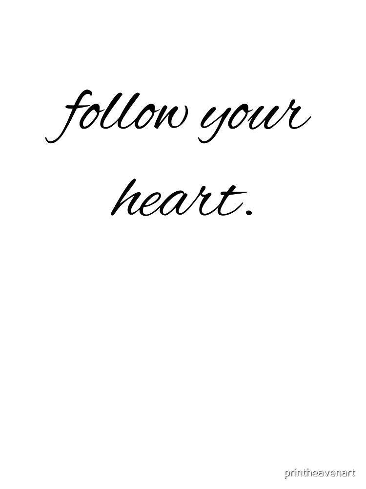follow your heart. by printheavenart