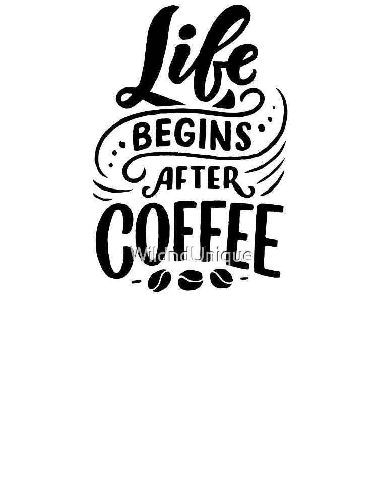 life begins after coffe by WildndUnique