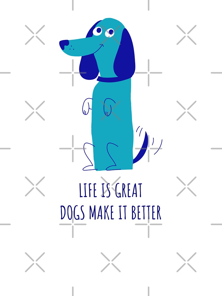 Life Is Great, Dogs Make It Better Cute Dog by Harmonick-Tees