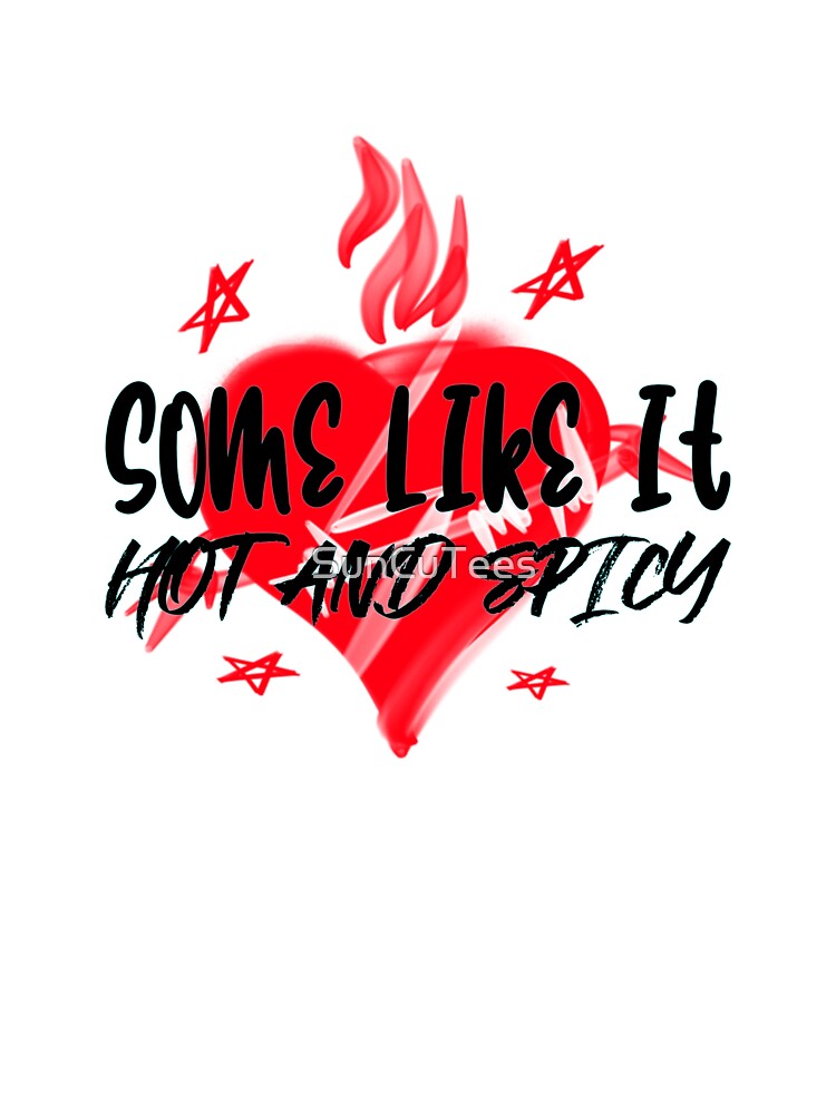 Some Like It Hot and Spicy by SunCuTees
